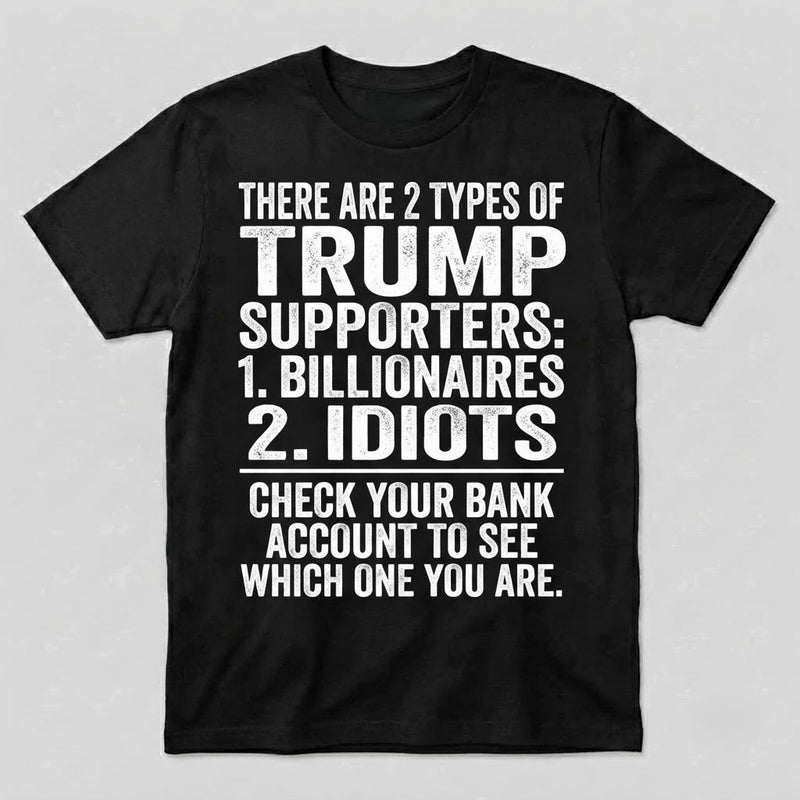 There Are 2 Types of Trump Supporters Shirt, Anti Trump Shirt, Funny Political Satire Tee, Liberal Protest Shirt, Anti MAGA Gift