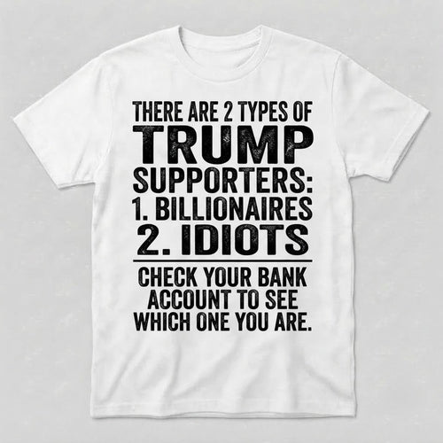 There Are 2 Types of Trump Supporters Shirt, Anti Trump Shirt, Funny Political Satire Tee, Liberal Protest Shirt, Anti MAGA Gift