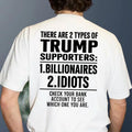 There Are 2 Types Of Trump Supporters Billionaires Idiots Shirt, Patriotic Meme Hoodie, USA Trump Sweatshirt, Funny Political Tee