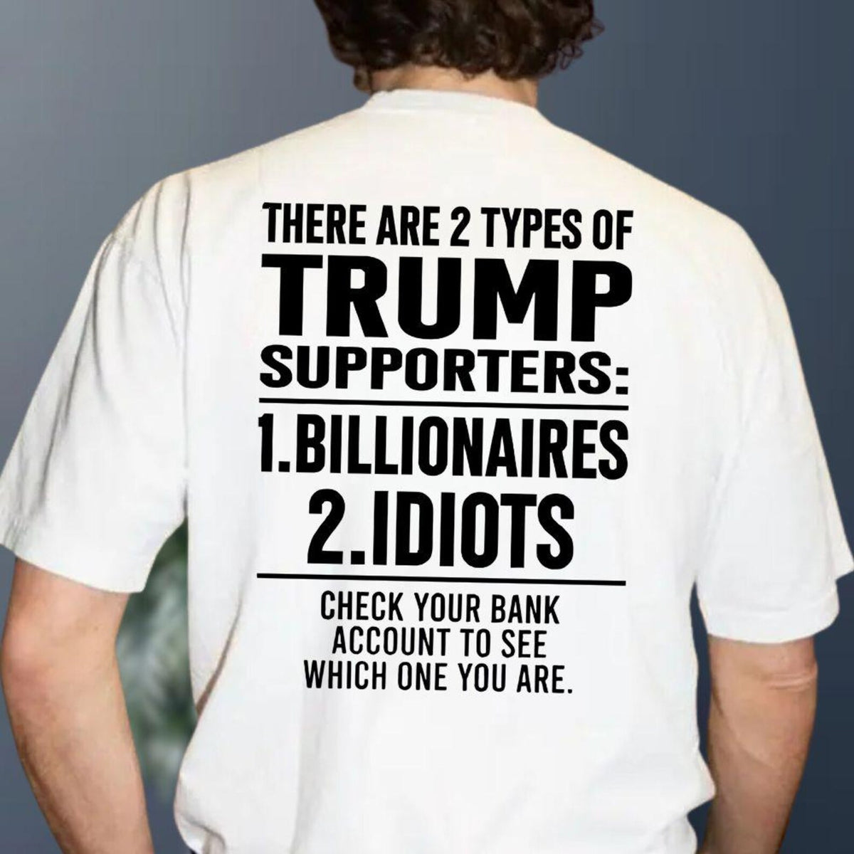 There Are 2 Types Of Trump Supporters Billionaires Idiots Shirt, Patriotic Meme Hoodie, USA Trump Sweatshirt, Funny Political Tee