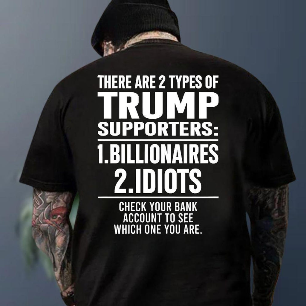 There Are 2 Types Of Trump Supporters Billionaires Idiots Shirt, Patriotic Meme Hoodie, USA Trump Sweatshirt, Funny Political Tee
