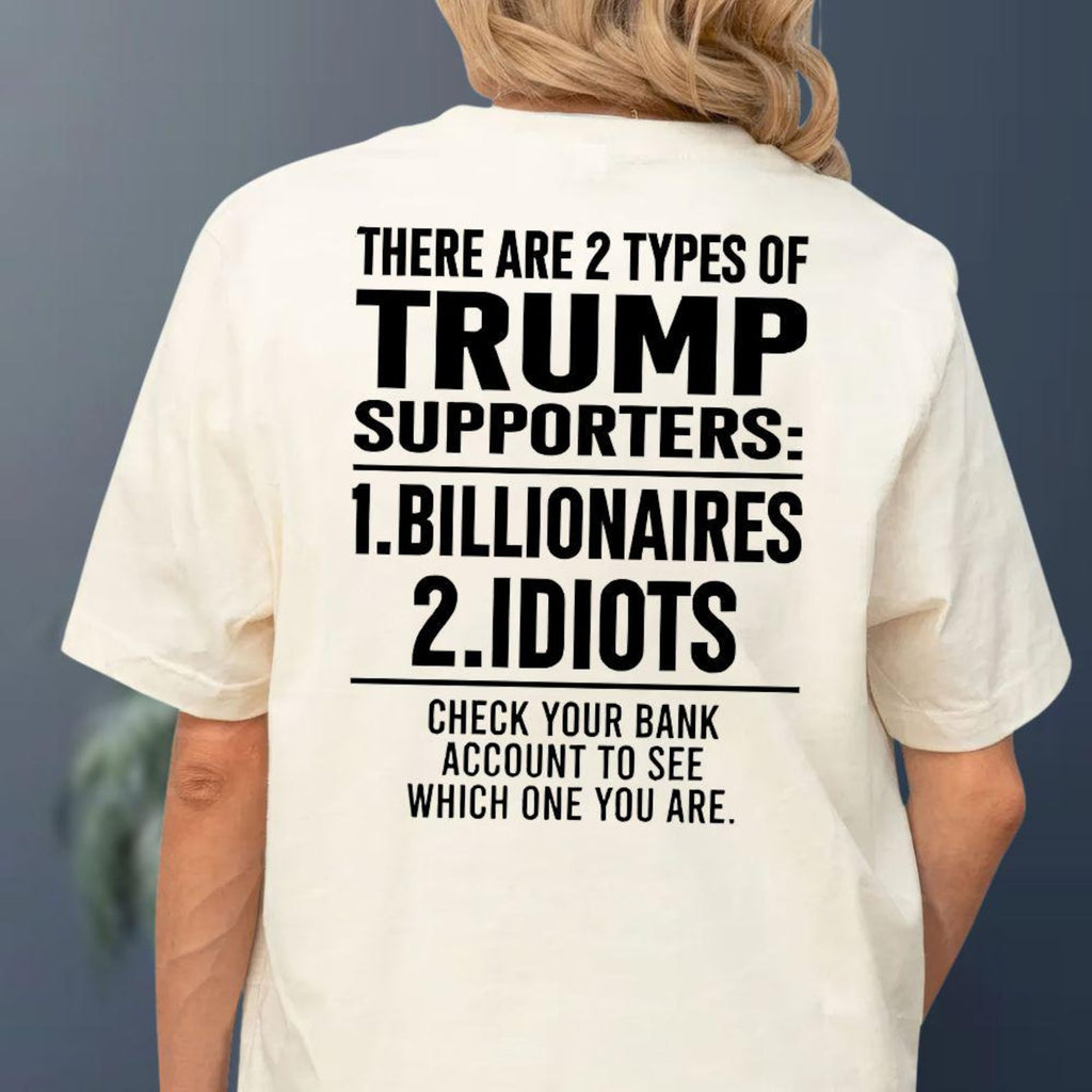 There Are 2 Types Of Trump Supporters Billionaires Idiots Shirt, Patriotic Meme Hoodie, USA Trump Sweatshirt, Funny Political Tee