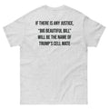 If There Is Any Justice Big Beautiful Bill Will Be the Name of Trump's Cell Mate Shirt, Funny Political Satire Tee, Protest Graphic